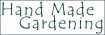 Hand Made Gardening